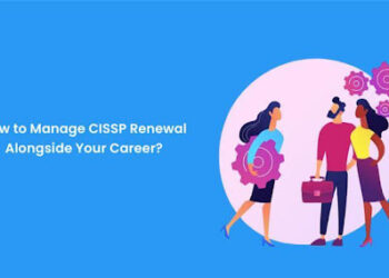 How to Manage CISSP Renewal Alongside Your Career?