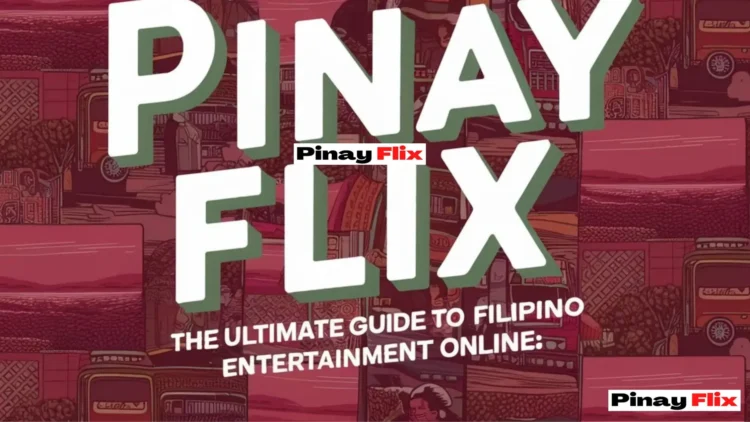 What is Pinay Flix A Complete Guide to Filipino Entertainment Online
