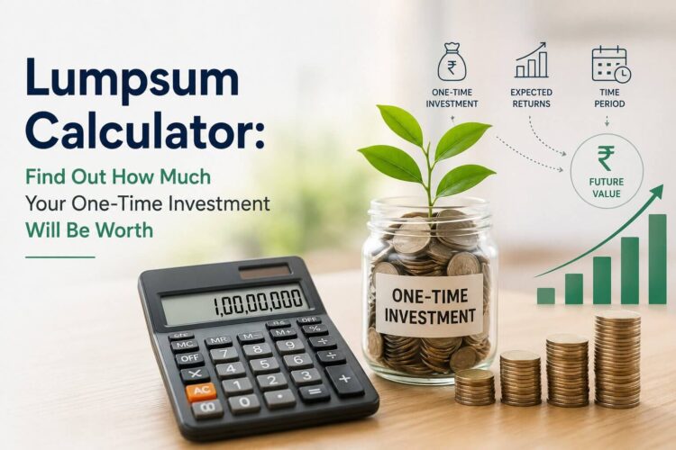 Lumpsum Calculator: Find Out How Much Your One-Time Investment Will Be Worth