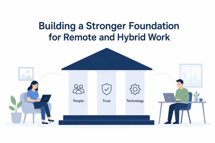 Building a Stronger Foundation for Remote and Hybrid Work